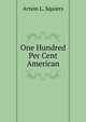 One Hundred Per Cent American, Arnon L. Squiers 