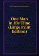 One Man in His Time (Large Print Edition), Ellen Anderson Gholson Glasgow 