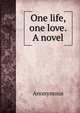 One life, one love. A novel, Heinrich Kretschmayr 