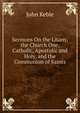 Sermons On the Litany, the Church One, Catholic, Apostolic and Holy, and the Communion of Saints, John Keble 
