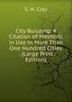 City Building: A Citation of Methods in Use in More Than One Hundred Cities . (Large Print Edition), S. H. Clay 