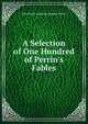A Selection of One Hundred of Perrin's Fables, John Perrin Anthony Baptiste Perrin 