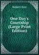 One Day's Courtship (Large Print Edition), Robert Barr 