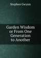 Garden Wisdom or From One Generation to Another, Stephen Gwynn 
