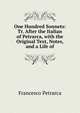 One Hundred Sonnets: Tr. After the Italian of Petrarca, with the Original Text, Notes, and a Life of, Francesco Petrarca 