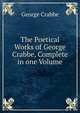 The Poetical Works of George Crabbe, Complete in one Volume, Crabbe George 
