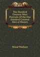 The Hundred Greatest Men: Portraits Of the One Hundred Greatest Men of History, Wood Wallace 
