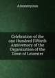 Celebration of the one Hundred Fiftieth Anniversary of the Organization of the Town of Leicester, Anonmyous 