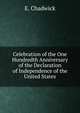 Celebration of the One Hundredth Anniversary of the Declaration of Independence of the United States, E. Chadwick 