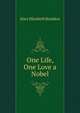 One Life, One Love a Nobel, Mary Elizabeth Braddon 