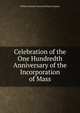 Celebration of the One Hundredth Anniversary of the Incorporation of Mass., William Sweetzer Heywood Charle Hudson 