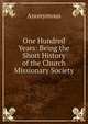 One Hundred Years: Being the Short History of the Church Missionary Society, Heinrich Kretschmayr 
