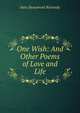 One Wish: And Other Poems of Love and Life, Sara Beaumont Kennedy 