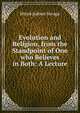 Evolution and Religion, from the Standpoint of One who Believes in Both: A Lecture, Minot Judson Savage 