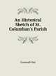 An Historical Sketch of St. Columban's Parish, Cornwall Ont 