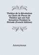 Theatre de la Revolution ou Choix de Pieces de Theatre qui ont Fait Sensation Pendant la Periode (French Edition), Heinrich Kretschmayr 