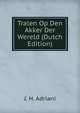 Tralen Op Den Akker Der Wereld (Dutch Edition), J. H. Adriani 