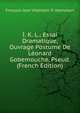 I. K. L.: Essai Dramatique, Ouvrage Postume De Leonard Gobemouche, Pseud. (French Edition), Fran?ois Jean Villemain d' Abancourt 