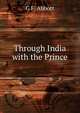 Through India with the Prince, G F. Abbott 