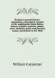 Scripture natural history; containing a descriptive account of the quadrupeds, birds, fishes, insects, reptiles, serpents, plants, trees, minerals, gems, and precious stones, mentioned in the Bible, William Carpenter 