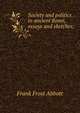 Society and politics in ancient Rome, essays and sketches;, Frank Frost Abbott 