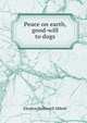 Peace on earth, good-will to dogs, Eleanor Hallowell Abbott 