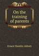 On the training of parents, Ernest Hamlin Abbott 