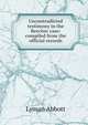 Uncontradicted testimony in the Beecher case: compiled from the official records, Lyman Abbott 