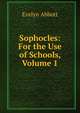 Sophocles: For the Use of Schools, Volume 1, Evelyn Abbott 