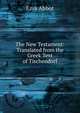 The New Testament: Translated from the Greek Text of Tischendorf, Ezra Abbot 