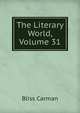 The Literary World, Volume 31, Bliss Carman 