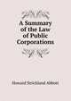 A Summary of the Law of Public Corporations, Howard Strickland Abbott 