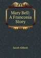 Mary Bell: A Franconia Story, Jacob Abbott 