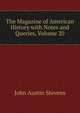 The Magazine of American History with Notes and Queries, Volume 20, John Austin Stevens 