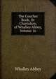 The Coucher Book, Or Chartulary, of Whalley Abbey, Volume 16, Whalley Abbey 