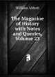 The Magazine of History with Notes and Queries, Volume 23, William Abbatt 