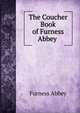 The Coucher Book of Furness Abbey ., Furness Abbey 