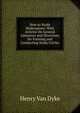 How to Study Shakespeare: With Articles On General Literature and Directions for Forming and Conducting Study Circles, Henry Van Dyke 