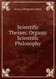 Scientific Theism: Organic Scientific Philosophy, Francis Ellingwood Abbot 