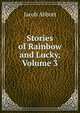 Stories of Rainbow and Lucky, Volume 3, Jacob Abbott 