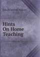 Hints On Home Teaching, Abbott, Edwin Abbott, 1838-1926 