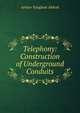 Telephony: Construction of Underground Conduits, Arthur Vaughan Abbott 