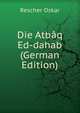 Die Atbaq Ed-dahab (German Edition), Rescher Oskar 