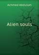Alien souls, Achmed Abdullah 
