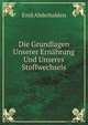 Die Grundlagen Unserer Ernahrung Und Unseres Stoffwechsels (German Edition), Emil Abderhalden 