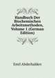 Handbuch Der Biochemischen Arbeitsmethoden, Volume 1 (German Edition), Emil Abderhalden 