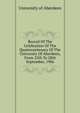 Record Of The Celebration Of The Quatercentenary Of The University Of Aberdeen, From 25th To 28th September, 1906, University of Aberdeen 