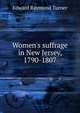 Women's suffrage in New Jersey, 1790-1807, Edward Raymond Turner 