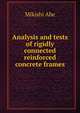 Analysis and tests of rigidly connected reinforced concrete frames, Mikishi Abe 