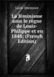 La feminisme sous le regne de Louis-Philippe et en 1848; (French Edition), Leon Abensour 